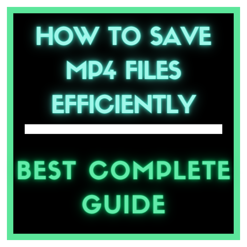 Best Complete guide, Saving MP4